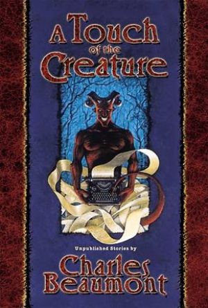 A Touch of the Creature - Unpublished Stories by Charles Beaumont