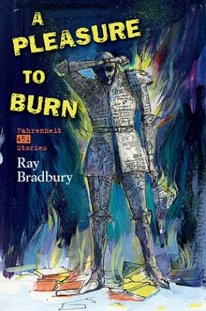 A Pleasure to Burn: Fahrenheit 451 Stories