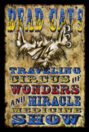 Dead Cat's Traveling Circus of Wonder and Miracle Medicine Show