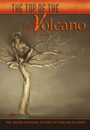 The Top of the Volcano: The Award-Winning Stories of  Harlan Ellison