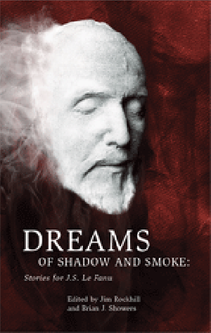 Dreams of Shadow and Smoke: Stories For J.S. LeFanu