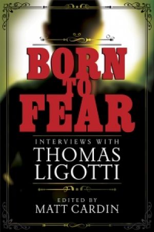 Born To Fear: Interviews With Thomas Ligotti