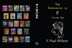 The Compendium of F: Volumes One, Two and Three - The Complete Short Fiction of F. Paul Wilson
