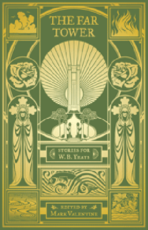 The Far Tower: Stories For W. B. Yeats